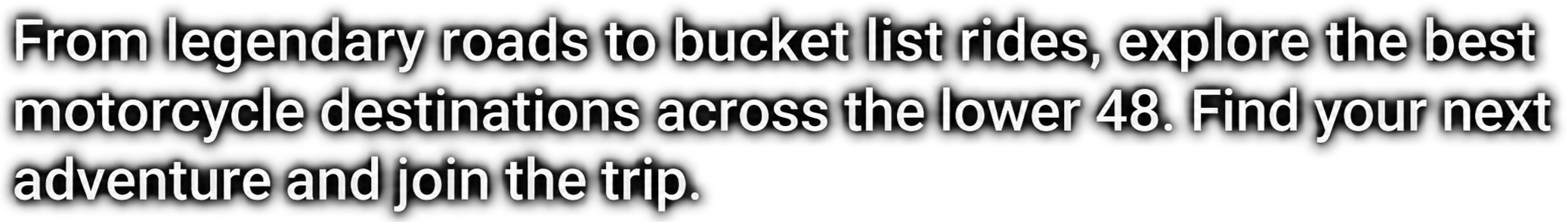Text promoting the best motorcycle destinations and bucket-list rides across the lower 48 states.