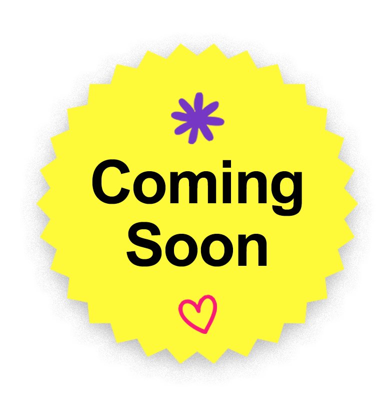 Bright yellow badge with a jagged edge that says "Coming Soon" in large black letters, with a purple flower at the top and a pink heart at the bottom.
