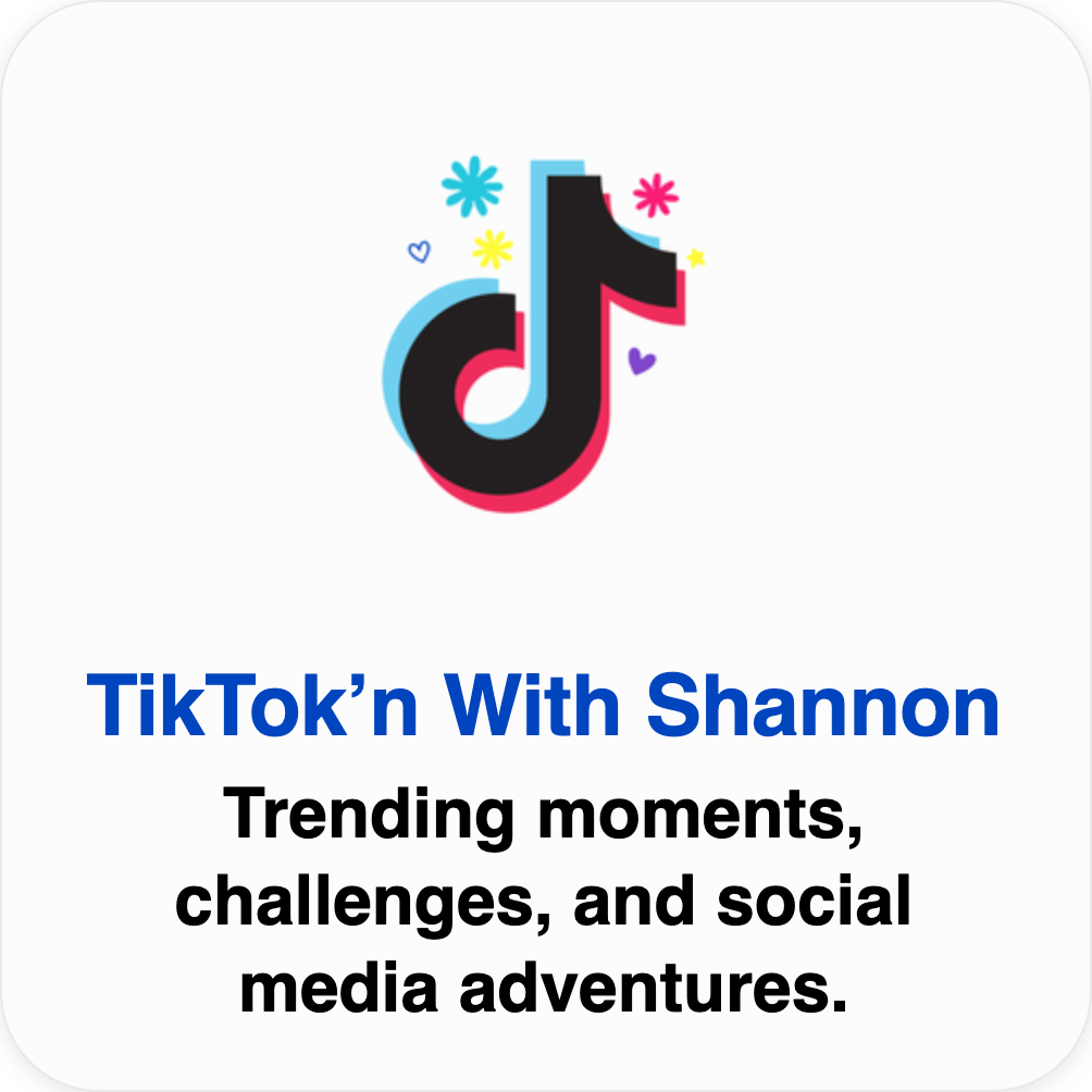 A promotional graphic featuring the TikTok logo with colorful flowers and hearts around it, and text that reads "TikTok'n With Shannon: Trending moments, challenges, and social media adventures."