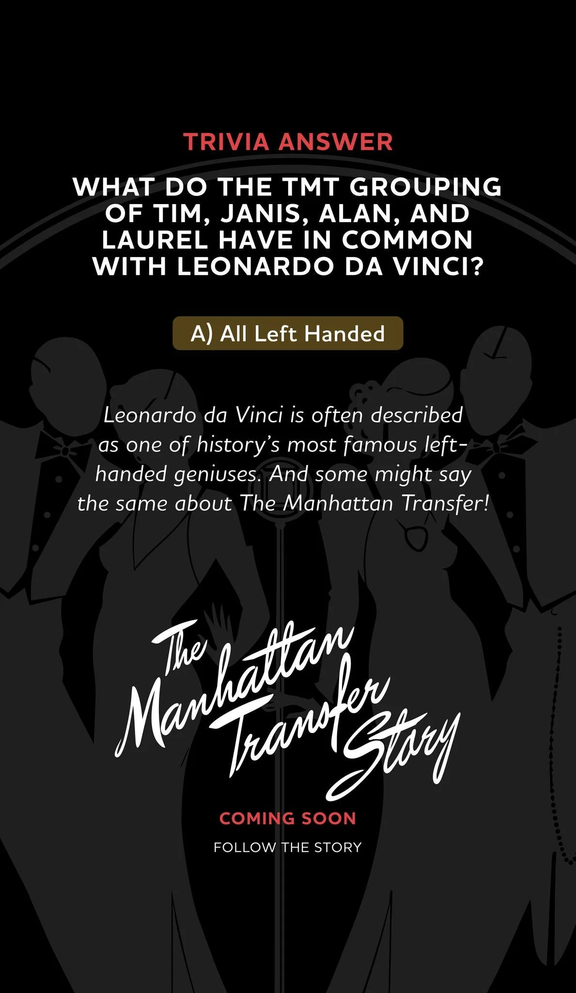 Did you get it right? Tim, Janis, Alan, and Laurel were all left-handed, just like Leonardo da Vinci! ✋

Any fellow lefties out there? Let us know in the comments.

#TheManhattanTransfer #ManhattanTransferStory #MusicTrivia