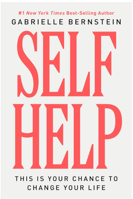 Cover of the book titled "Self Help" by Gabrielle Bernstein, with a subtitle "This is your chance to change your life."