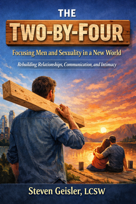 Book cover titled 'The Two-by-Four' with subtitle 'Focusing Men and Sexuality in a New World' and additional subtitle 'Rebuilding Relationships, Communication, and Intimacy'. The cover features a man carrying a wooden beam overlooking a sunset by a lake with a couple sitting on a dock, mountains in the background, and city skyline. Author is Steven Geisler, LCSW.