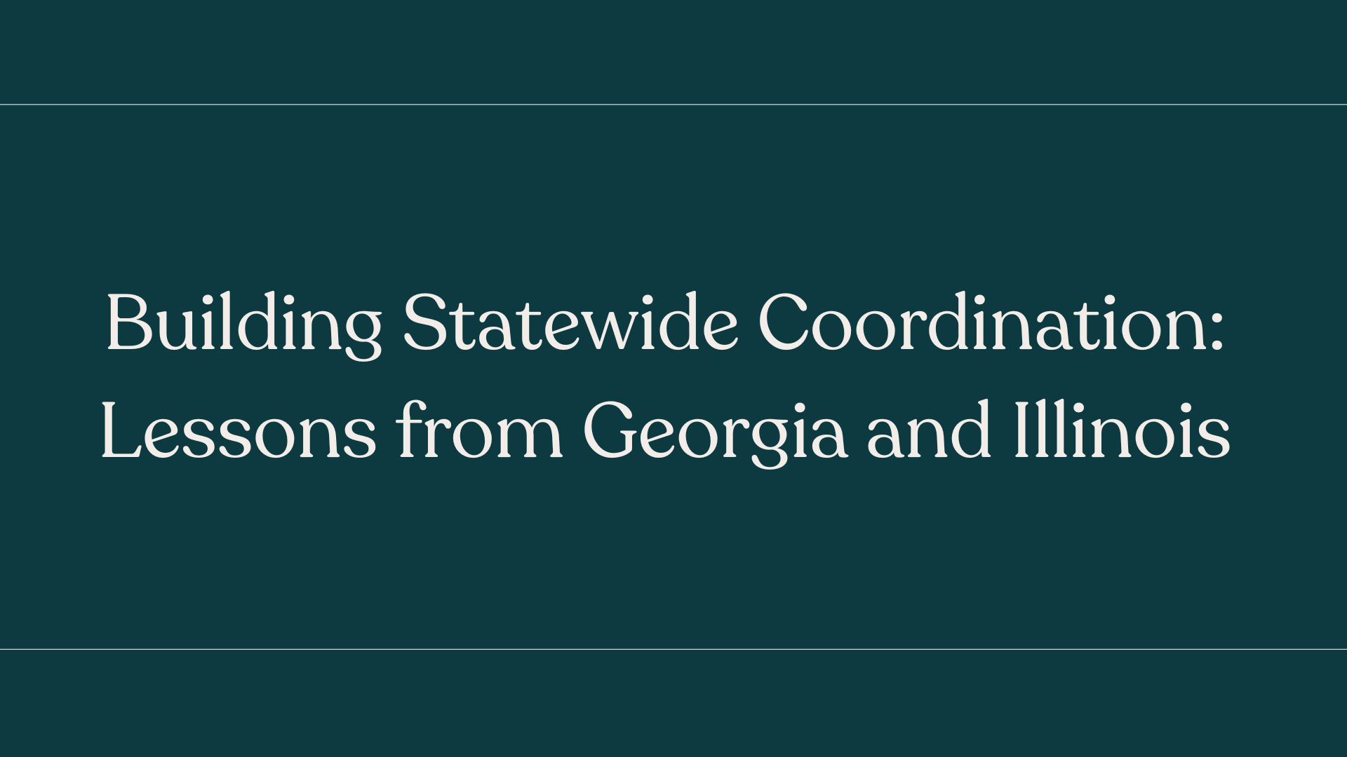 Building Statewide Coordination: Lessons from Georgia and Illinois&nbsp;