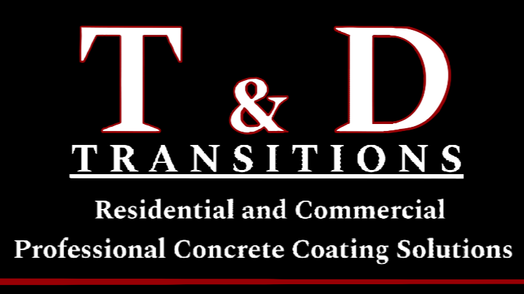 Logo with red and white text on a black background reading 'T & D Transitions Residential and Commercial Professional Concrete Coating Solutions'.