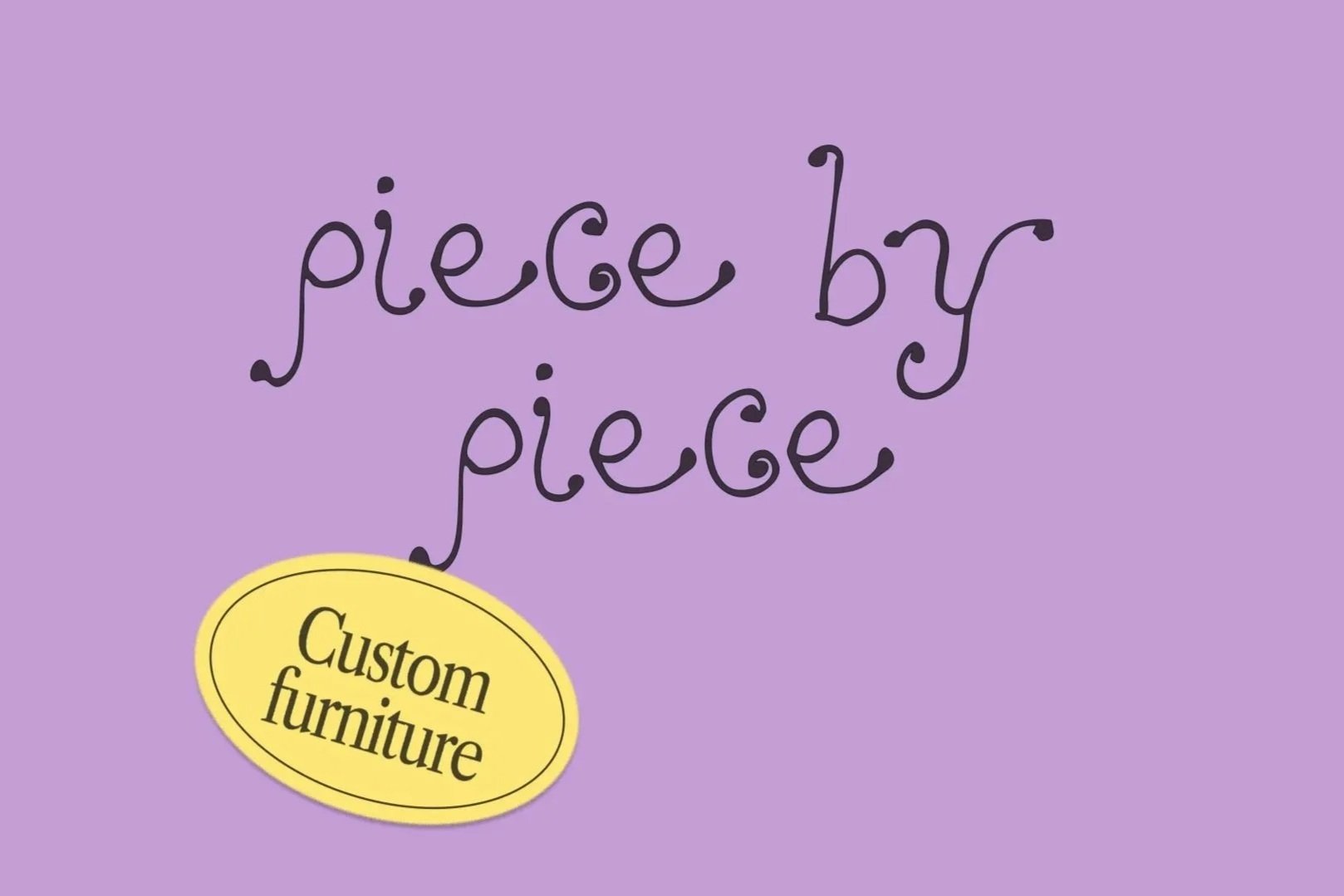 Custom Furniture - Piece by Piece