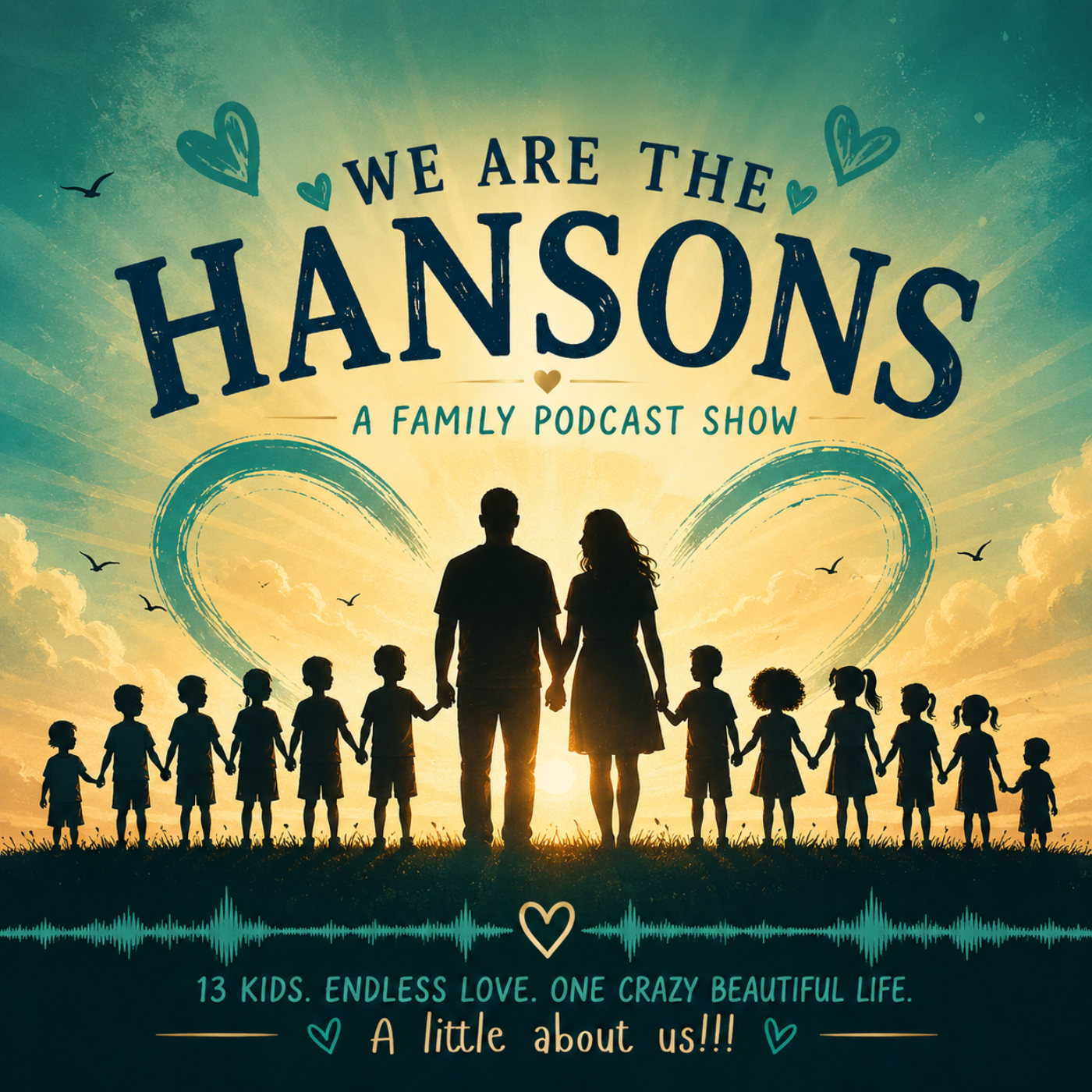 Silhouettes of a family holding hands in a field during sunset, with a background of sky, clouds, birds, and a heart-shaped design. The text reads, "We are the Hansons, a family podcast show." The family contains two adults and 13 children, emphasizing love and family unity.
