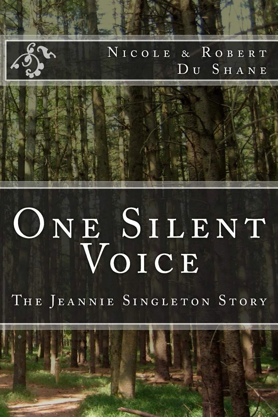 Book cover titled "One Silent Voice: The Jeannie Singleton Story" by Nicole & Robert Du Shane, featuring a forest scene with trees and a dirt path.