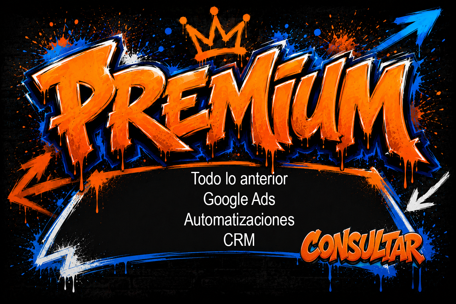 Arte urbano con la palabra 'PREMIUM' en letras grandes y anaranjadas estilo graffiti, con un fondo negro con salpicaduras de pintura azul y naranja, además de flechas y una corona en la parte superior. Texto adicional en blanco que dice 'Todo lo anterior Google Ads Automatizaciones CRM' y la palabra 'CONSULTAR' en naranja con graffiti en la esquina inferior derecha.