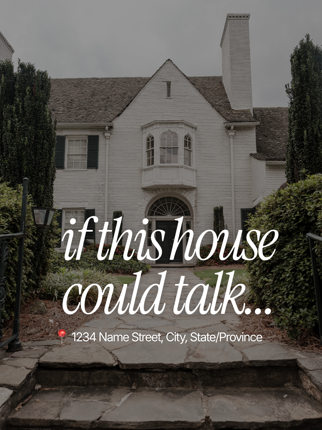 Front view of a white wood house with a central bay window and a chimney, surrounded by shrubbery and a stone pathway leading to the front door, overlaid with text 'if this house could talk...' and an address '1234 Name Street, City, State/Province'.