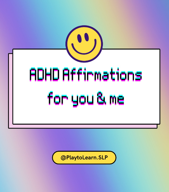 Colorful background with a smiley face sticker at the top, a white rectangular box with black text that reads 'ADHD Affirmations for you & me,' and a yellow oval button at the bottom with the text '@PlaytoLearn.SLP'.