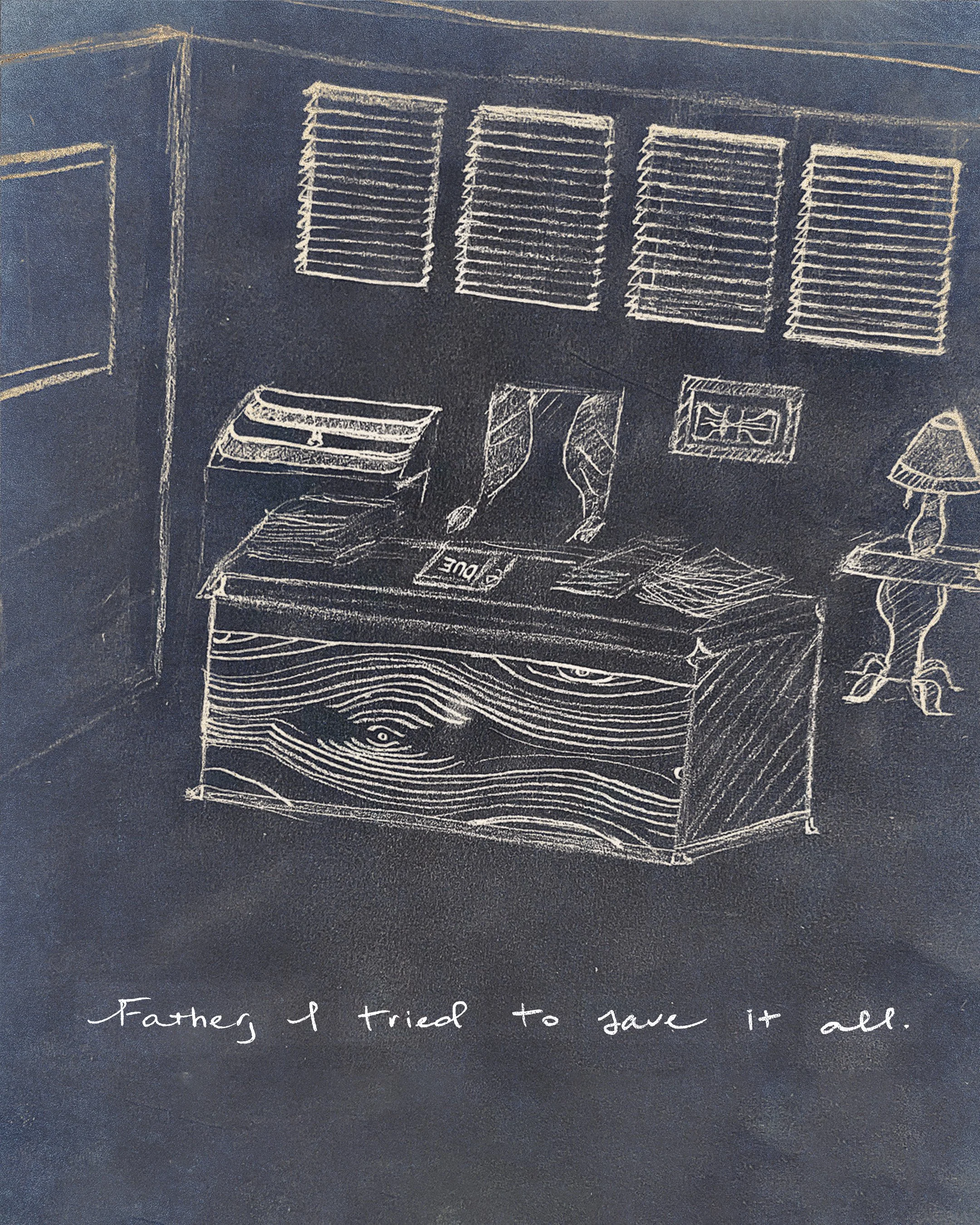 A chalk drawing on a blackboard depicting a room with a desk, stacks of papers, a lamp, a picture frame, and a window with blinds. Handwritten text at the bottom reads, 'Father, I tried to save it all.'