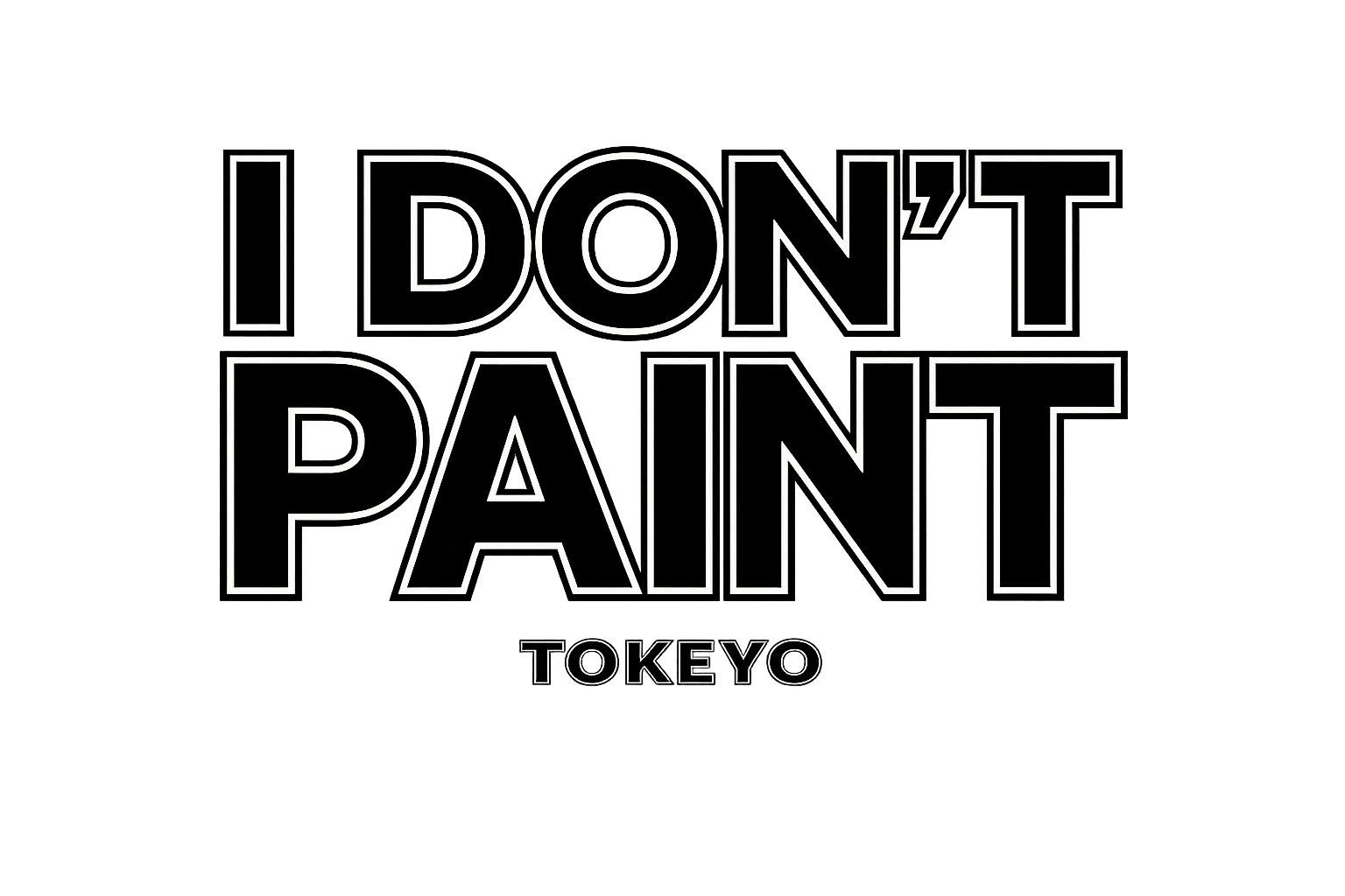 I DON'T PAINT T'S
