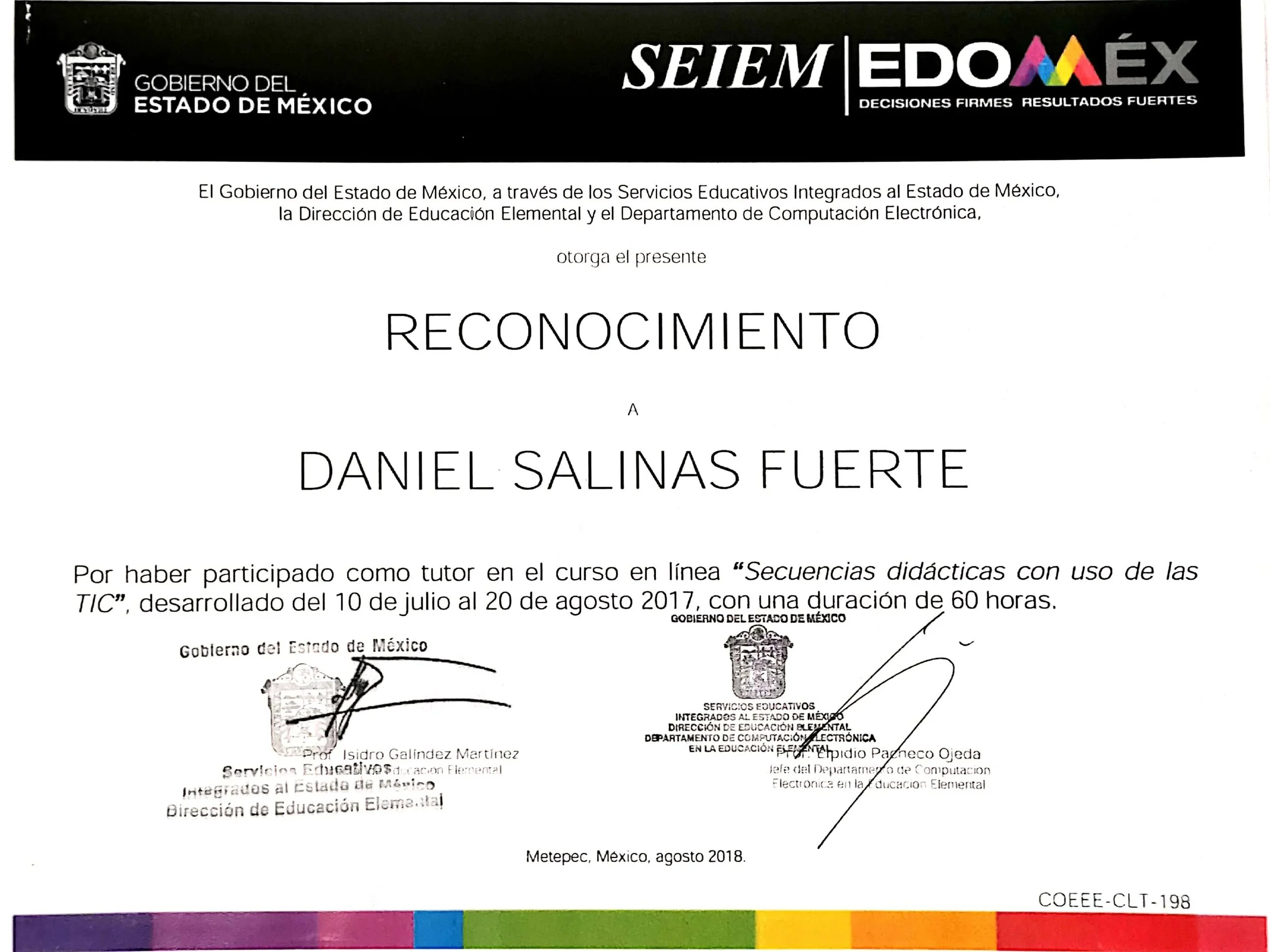Reconocimiento otorgado a Daniel Salinas Fuerte por participar como tutor en un curso en línea titulado 'Secuencias didácticas con uso de las TIC' desarrollado del 10 de julio al 20 de agosto de 2017, en Metepec, México, en agosto de 2018.