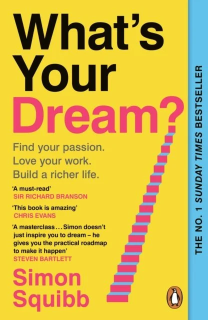 What's Your Dream?: Find Your Passion. Love Your Work. Build a Richer Life by Simon Squibb