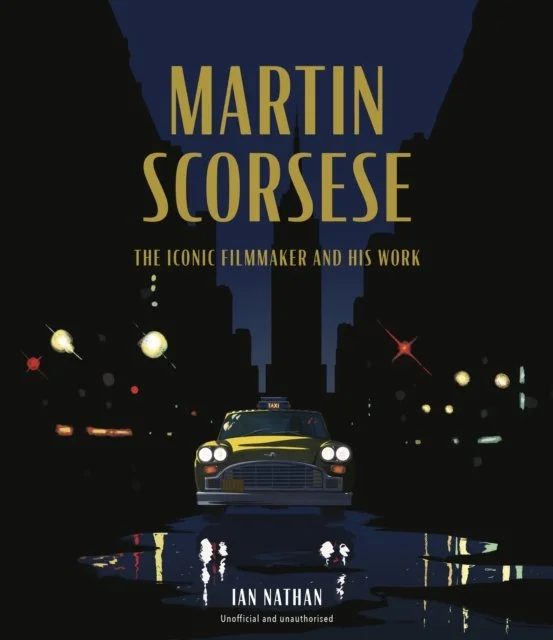 Martin Scorsese : The Iconic Filmmaker and His Work by Ian Nathan