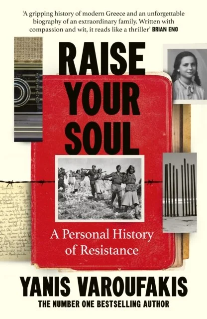 Raise Your Soul : A Personal History of Resistance by Yanis Varoufakis