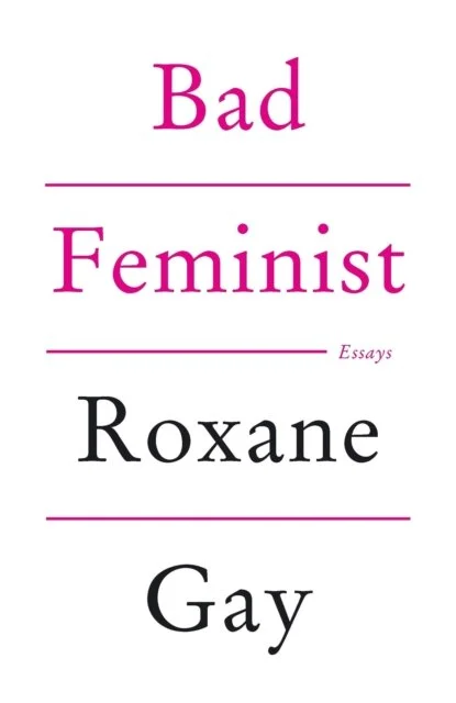 Bad Feminist, Essay Collection by Roxanne Grey