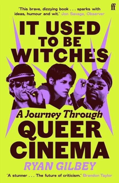 It Used to be Witches : A Journey Through Queer Cinema by Ryan Gilbey