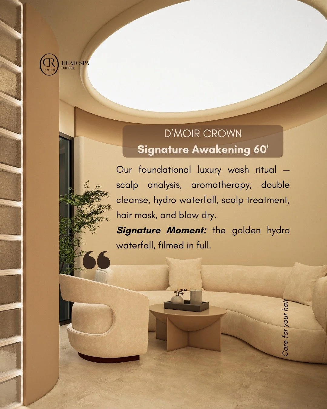 Your crown deserves a ritual.

Step into D&rsquo;MOIR CROWN &mdash; Signature Awakening, our 60-minute luxury wash ritual created to care for your scalp, nourish your hair, and give your mind a moment to slow down.

Feel the warmth.
Breathe in the ar