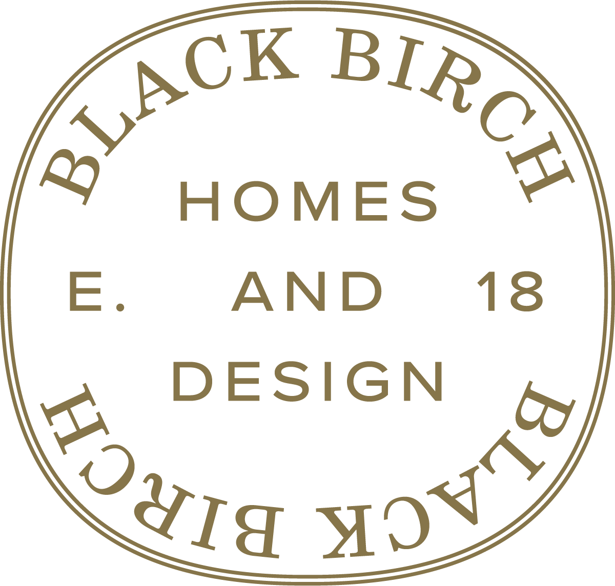 Circular black logo with the words "BLACK BIRCH HOMES" at the top and bottom, and "E. AND 18 DESIGN" in the center, all in brown text.