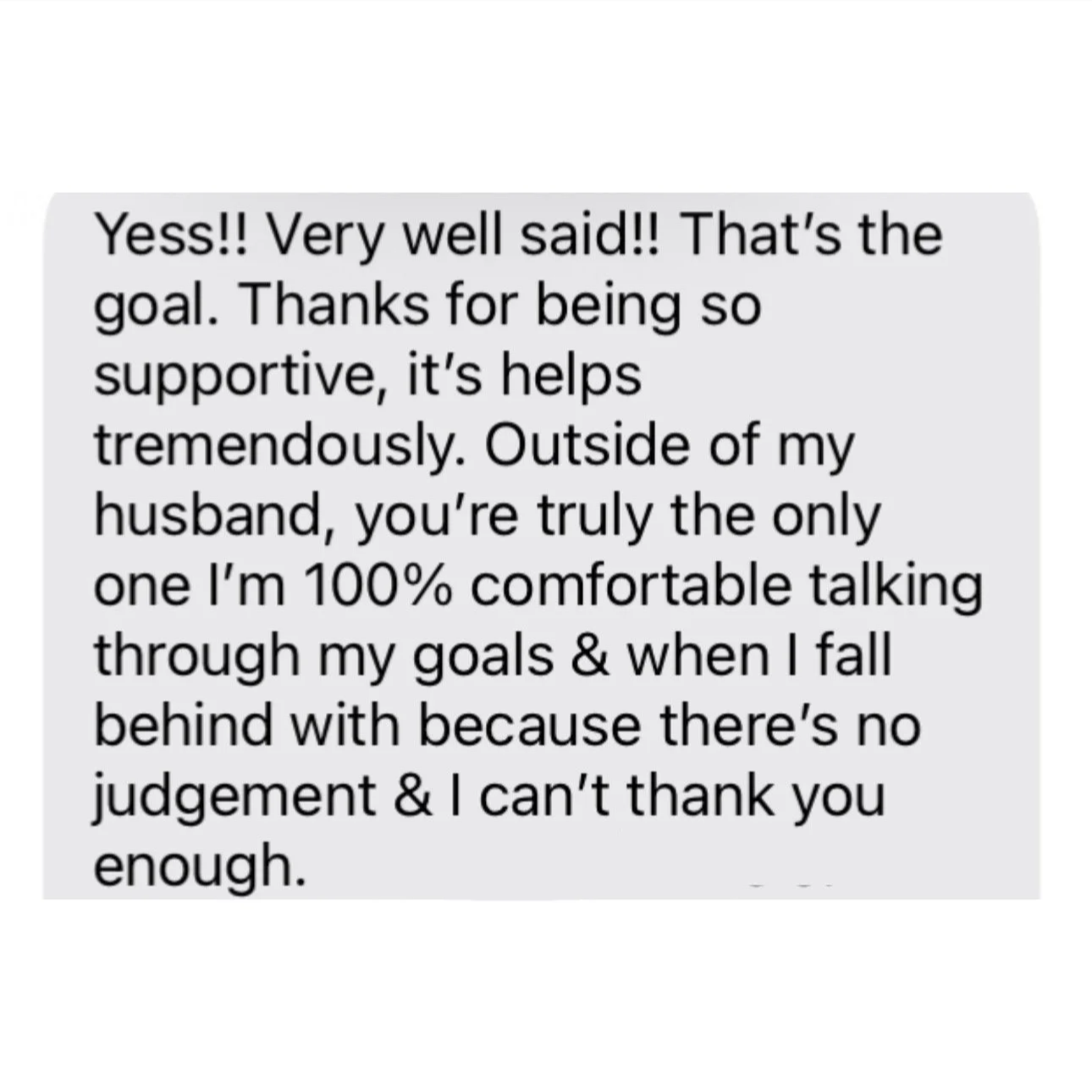 A text message expressing gratitude and support, praising someone's helpfulness and encouragement in achieving goals, and appreciating their understanding and non-judgmental attitude.