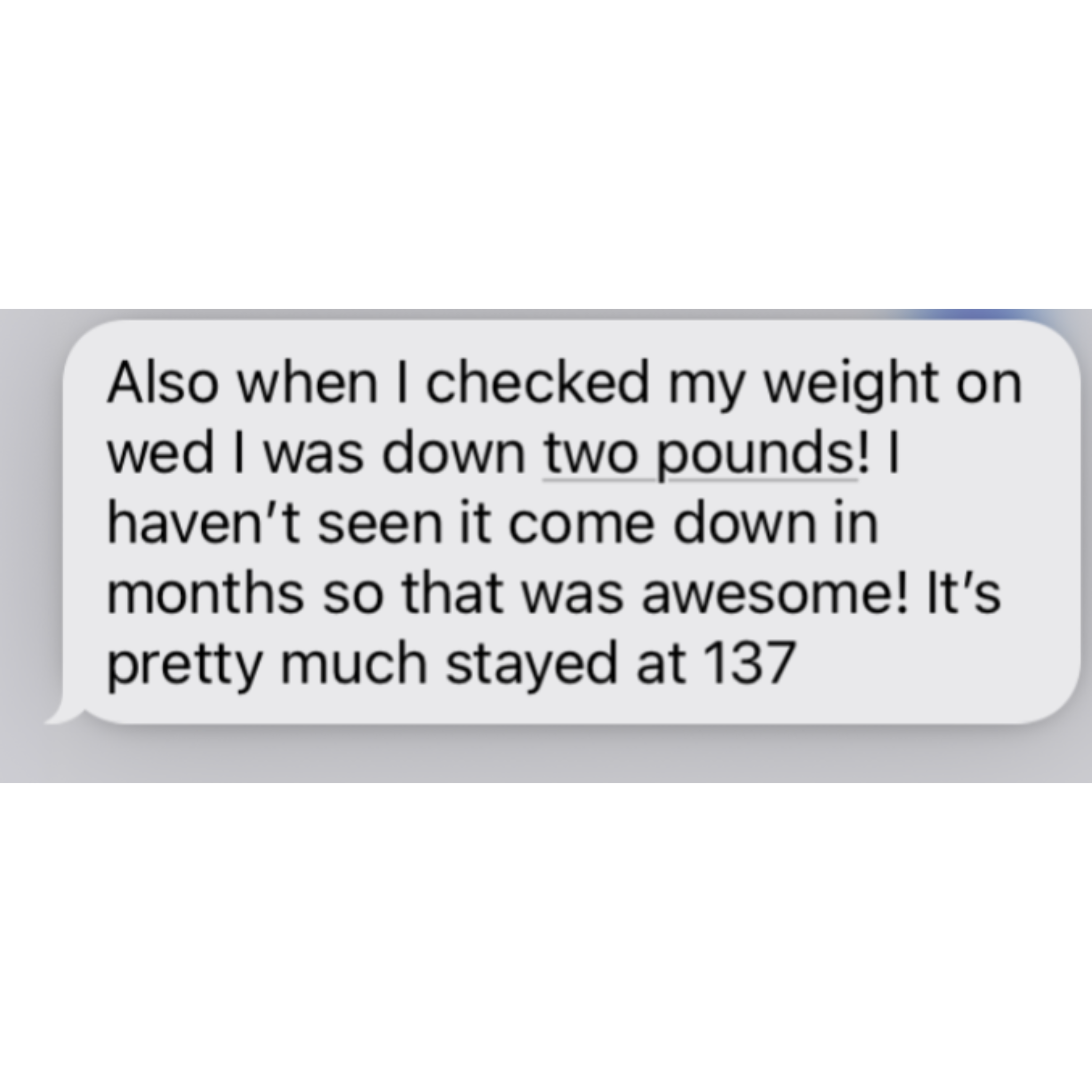 Close-up of a smartphone screen displaying a partial message with the visible text: 'Also when I checked my weight on...'