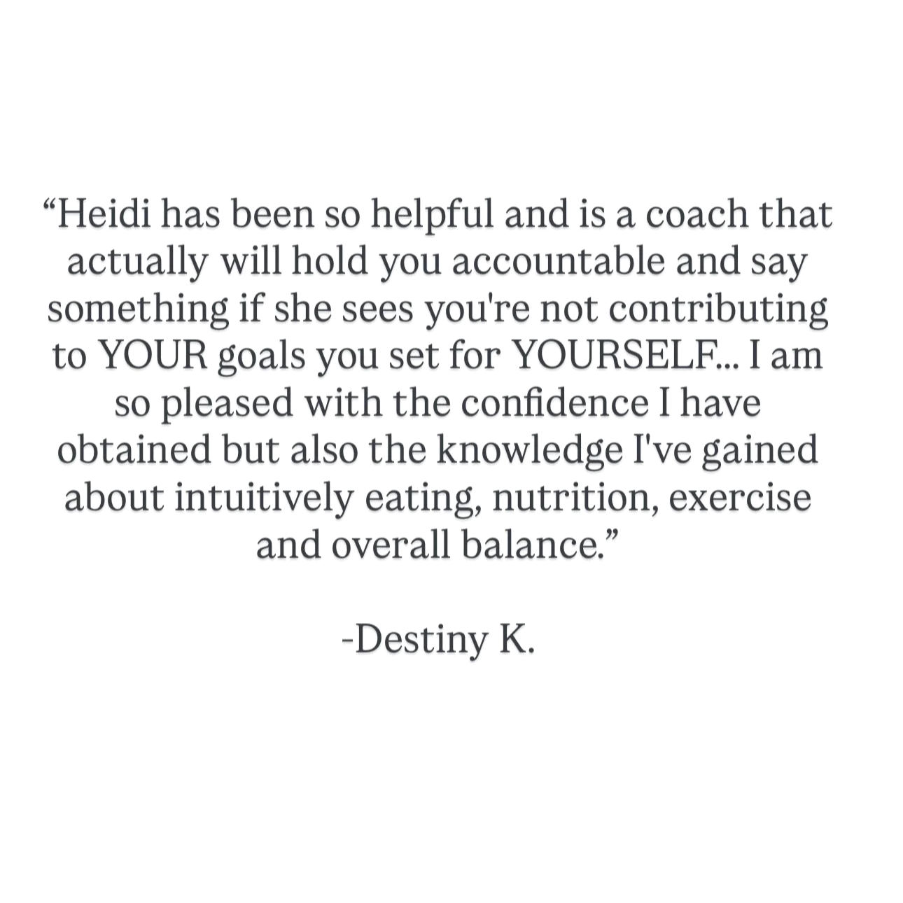Inspirational quote by Destiny K. about helpfulness, accountability, self-confidence, intuitive eating, nutrition, exercise, and balance.