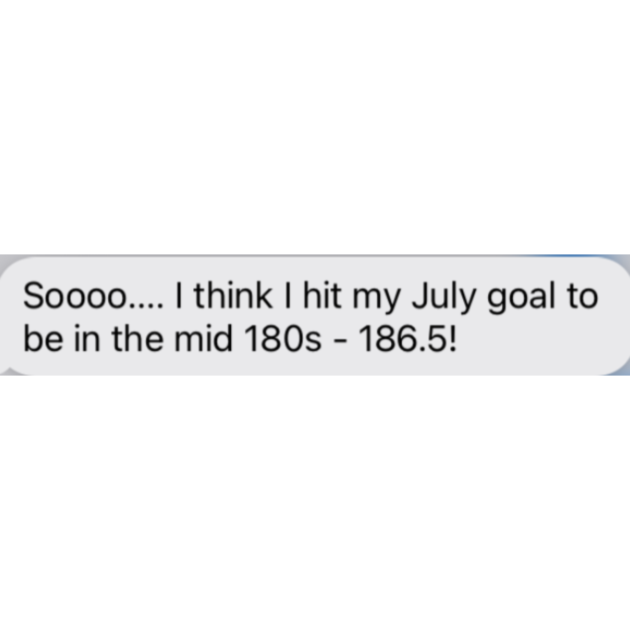 A screenshot of a text message conversation discussing hitting a July goal to be in the mid 180s to 186.5.