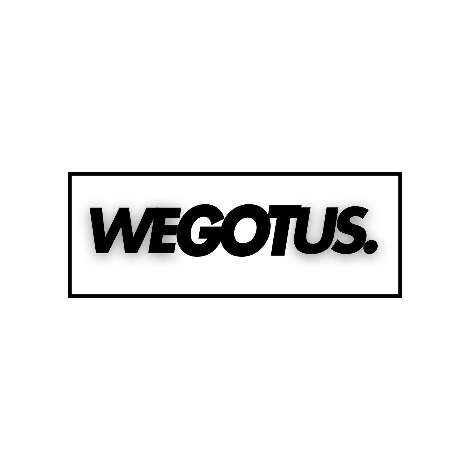 Bold black text stating "WE GOT US." inside a rectangular border on a white background.