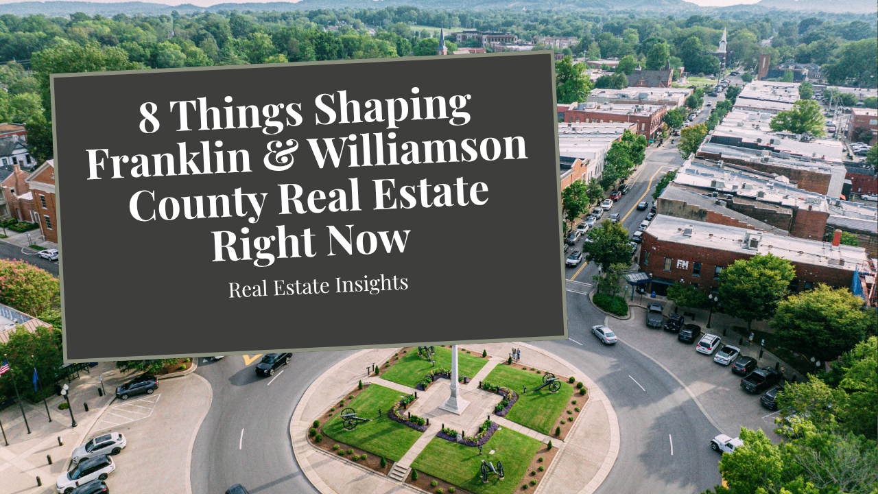 8 Things Shaping Franklin &amp; Williamson County Real Estate Right Now