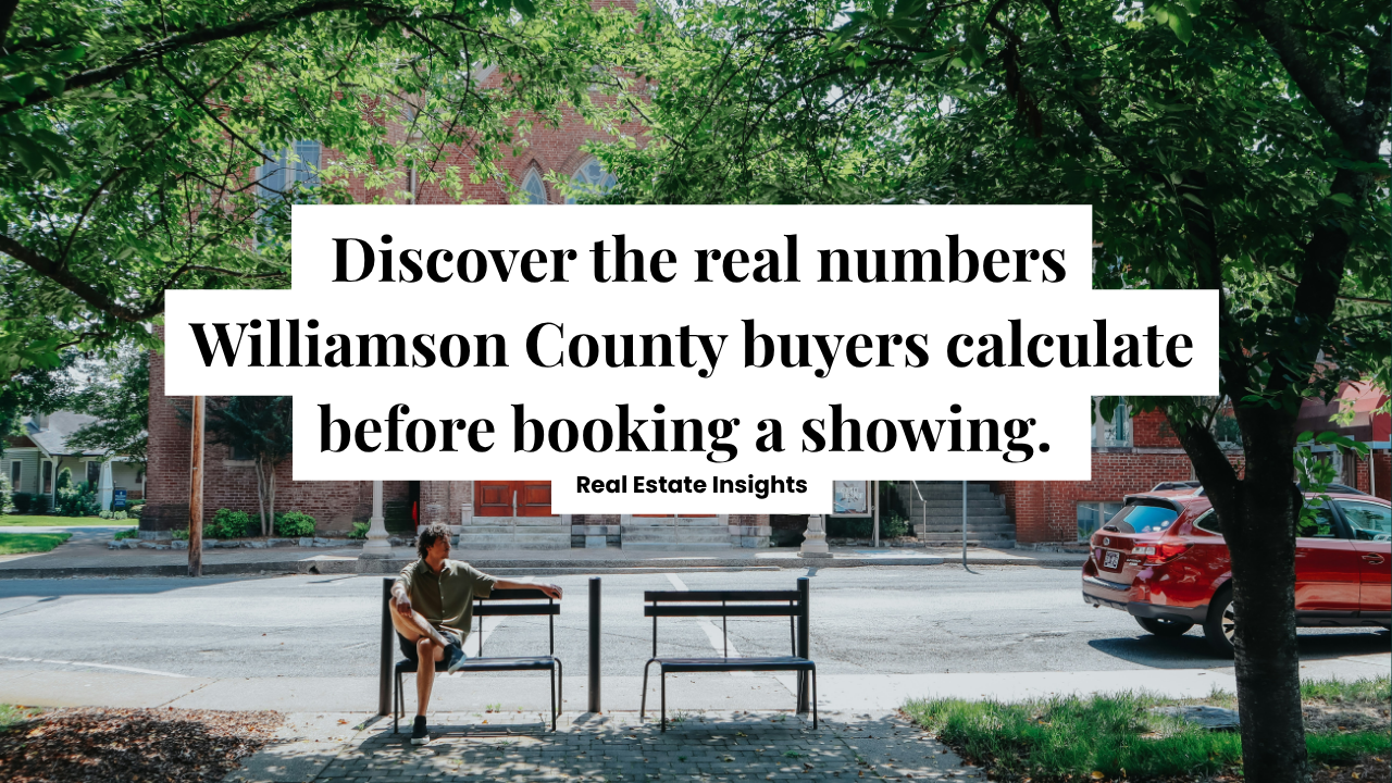 The Real Number: What Williamson County Buyers Are Actually Underwriting Before They Book a Showing