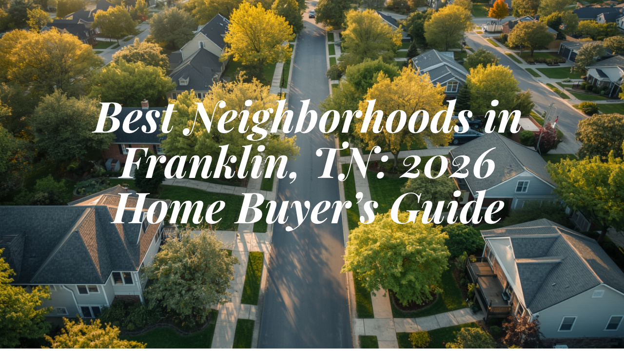 Best Neighborhoods in Franklin, TN: A Local Guide for Home Buyers