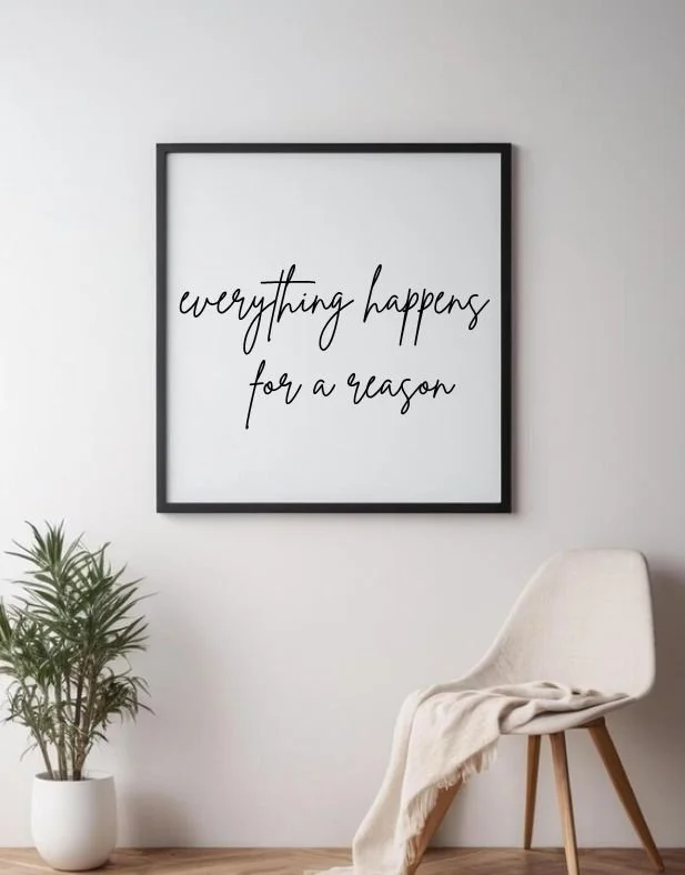 Everything Happens For a Reason Print
