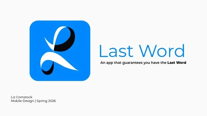 A logo with a stylized black and white letter 'L' and a blue background. Beside it, 'Last Word' is written in blue, with the tagline 'An app that guarantees you have the Last Word' underneath in black. At the bottom, it says 'Liz Comstock, Mobile Design, Spring 2026.'