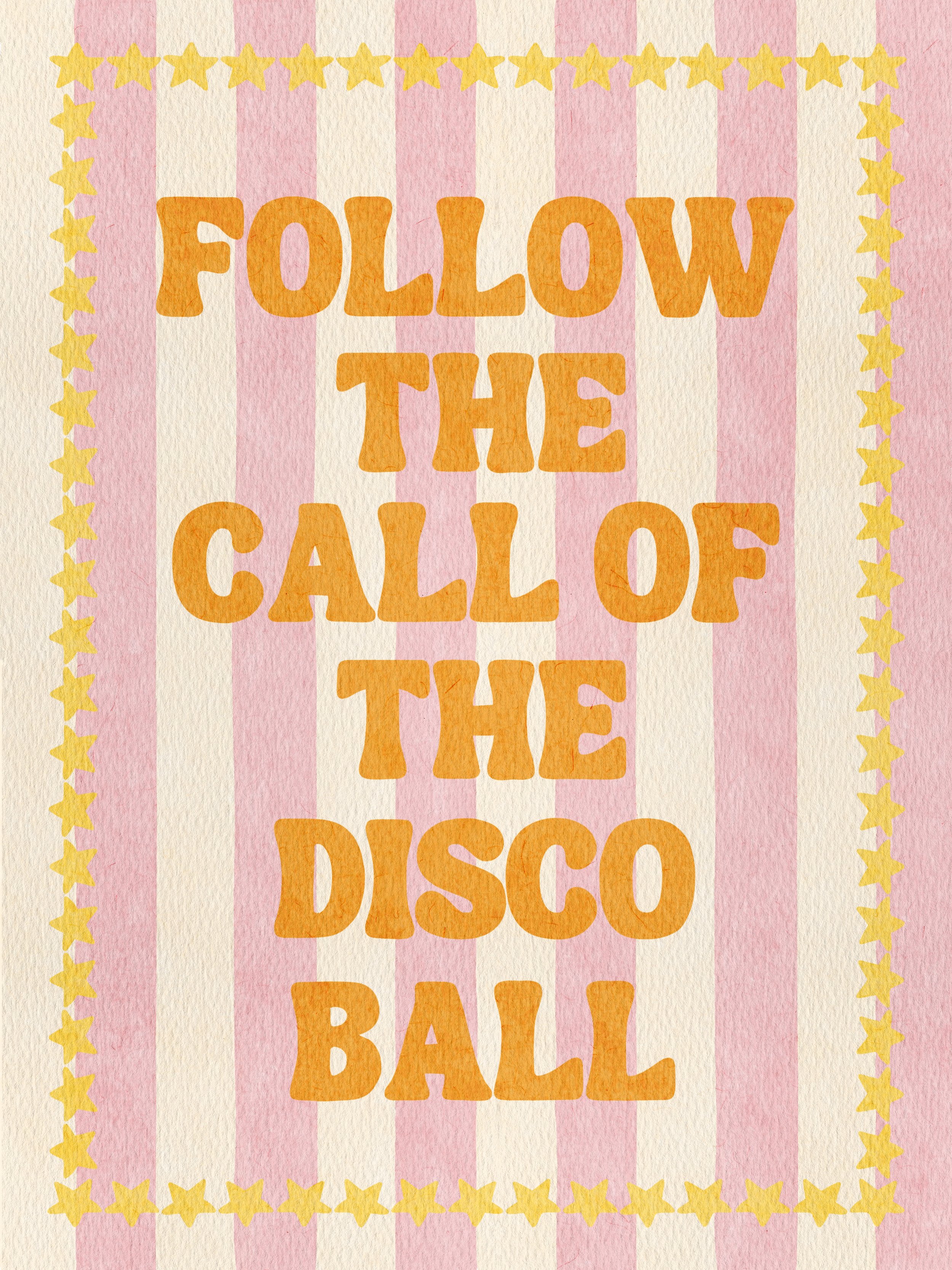 A pink and cream striped background with yellow star border, text in orange that says 'Follow the Call of the Disco Ball".
