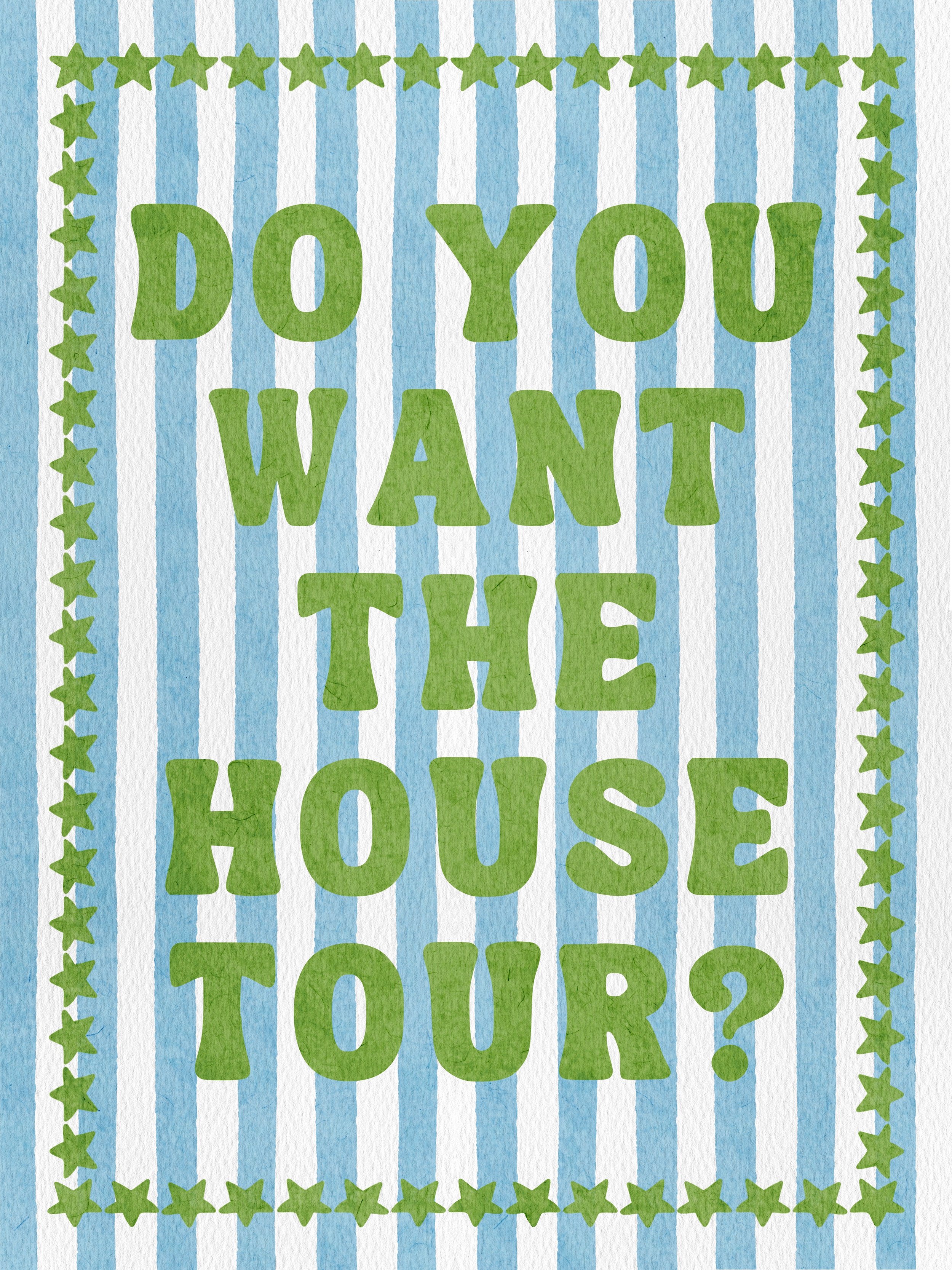 Colorful poster with vertical blue and white stripes, green stars framing the border, and the text 'DO YOU WANT THE HOUSE TOUR?' written in large green letters in the center.
