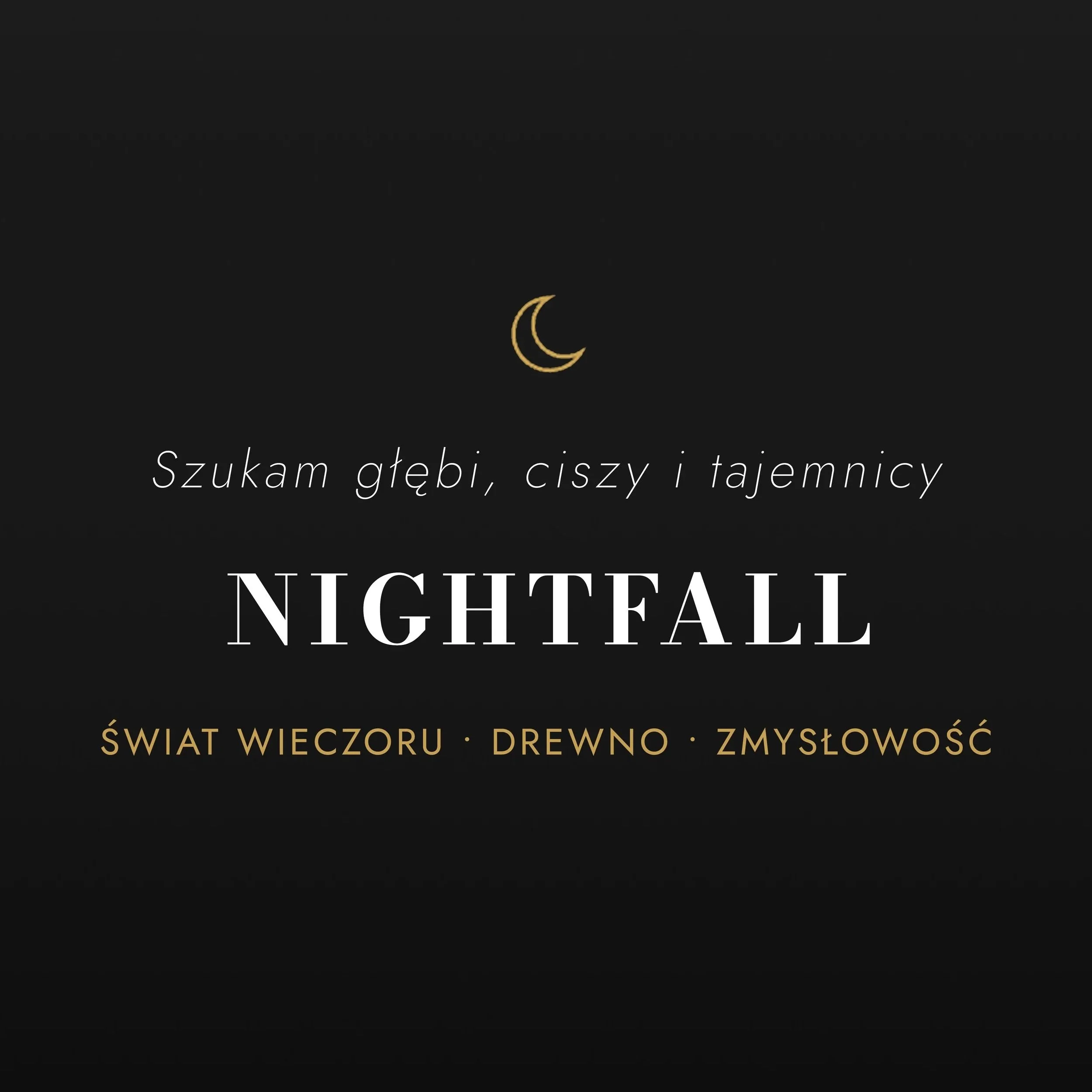 Nie wybieraj nazwy.
Wybierz nastrój
Zamknij oczy. Pomyśl, czego dziś potrzebujesz - a my poprowadzimy Cię do zapachu, który to odda.
Szukasz głębi, ciszy i tajemnicy - OLEJKI NIGHTFALL - świat wieczoru, drewno, zmysłowość.