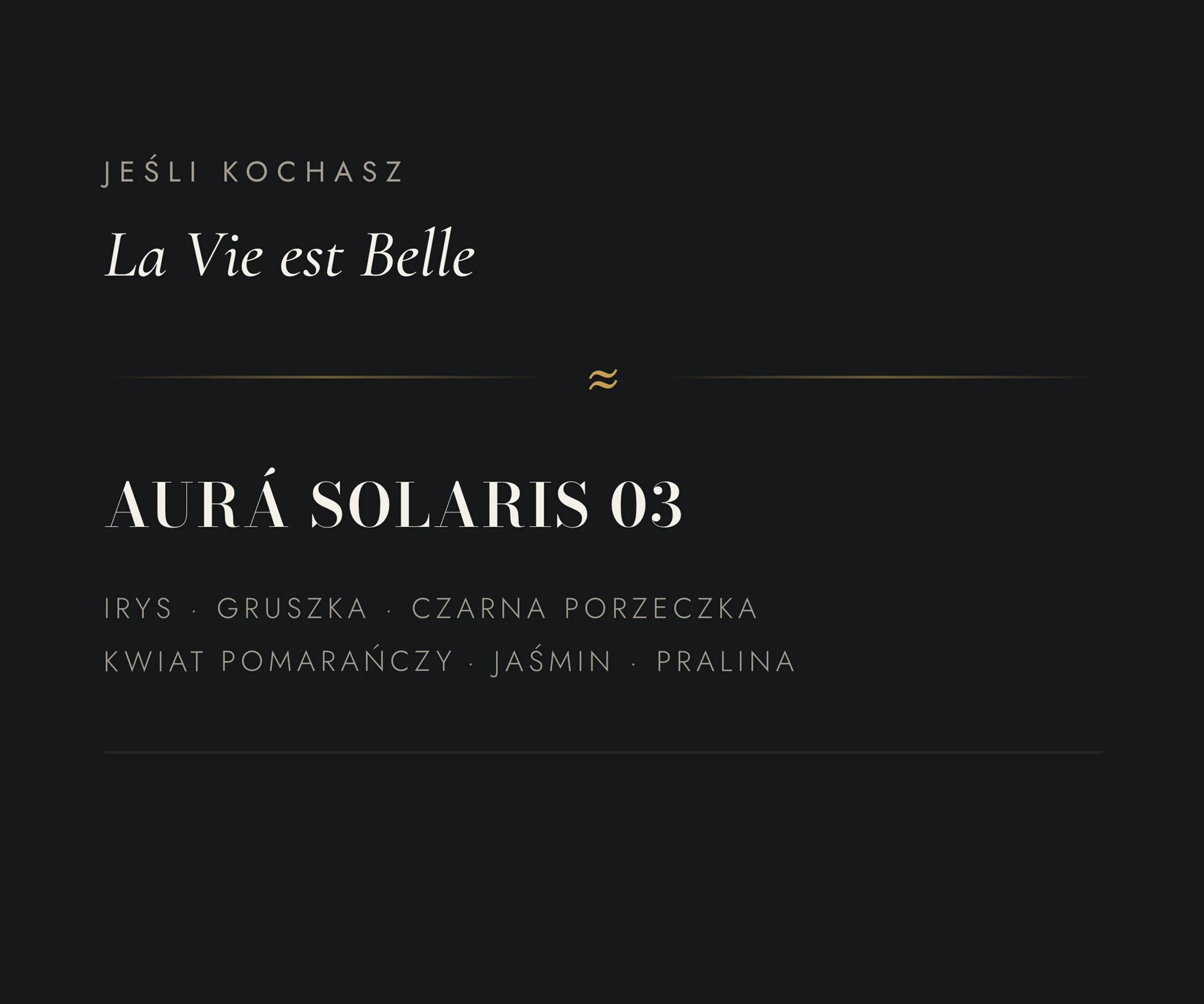Black background with light beige and white text in Polish. The text includes: "JEŚLI KOCHASZ La Vie est Belle AURA SOLARIS 03 IRYS . GRUSZKA . CZARNA PORZECZKA KWAT. DOMADAŃCZY . JAŚMIN . PRALINA".