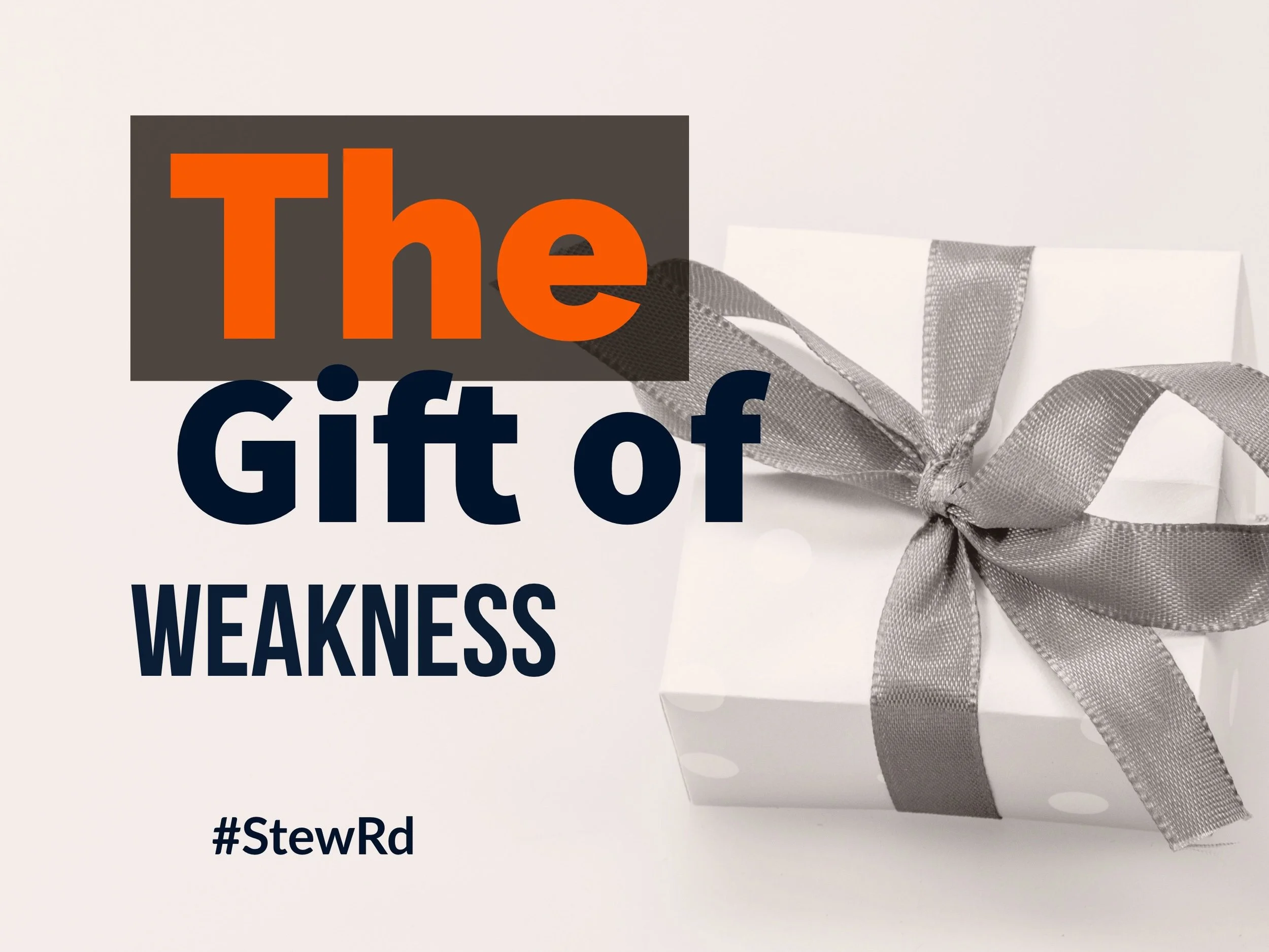 The Gift of Weakness