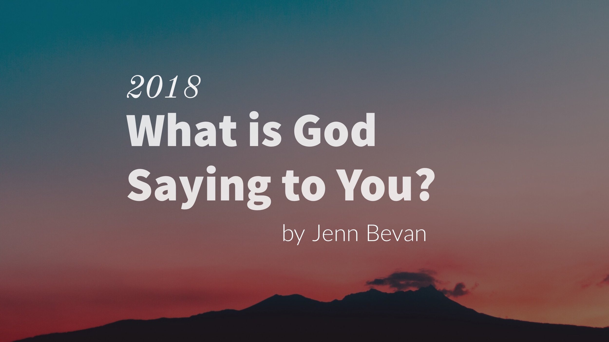 2018: What is God Saying to You? by Jenn Bevan