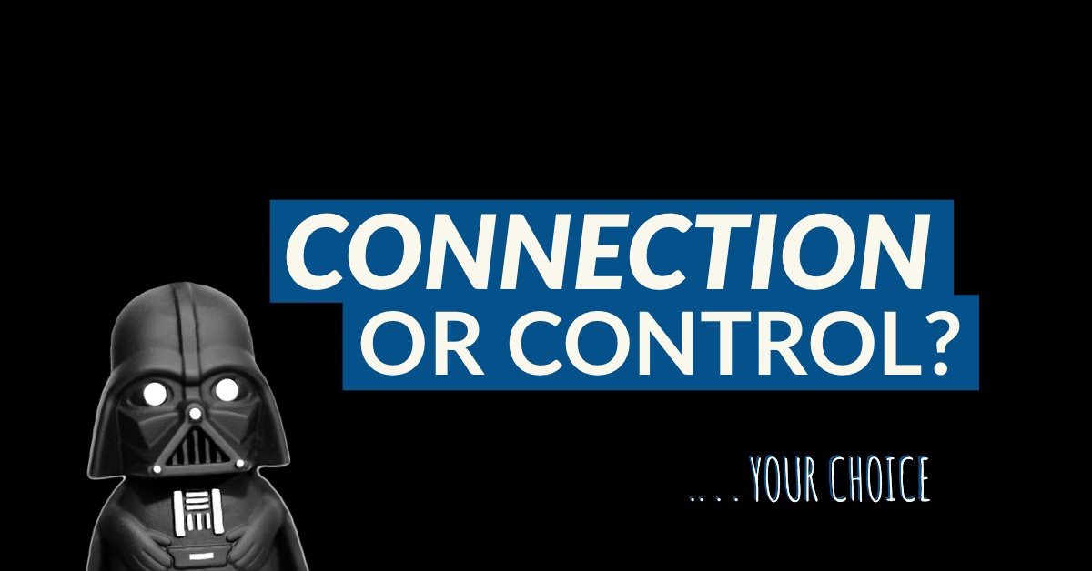Your Choice: Connection or Control?