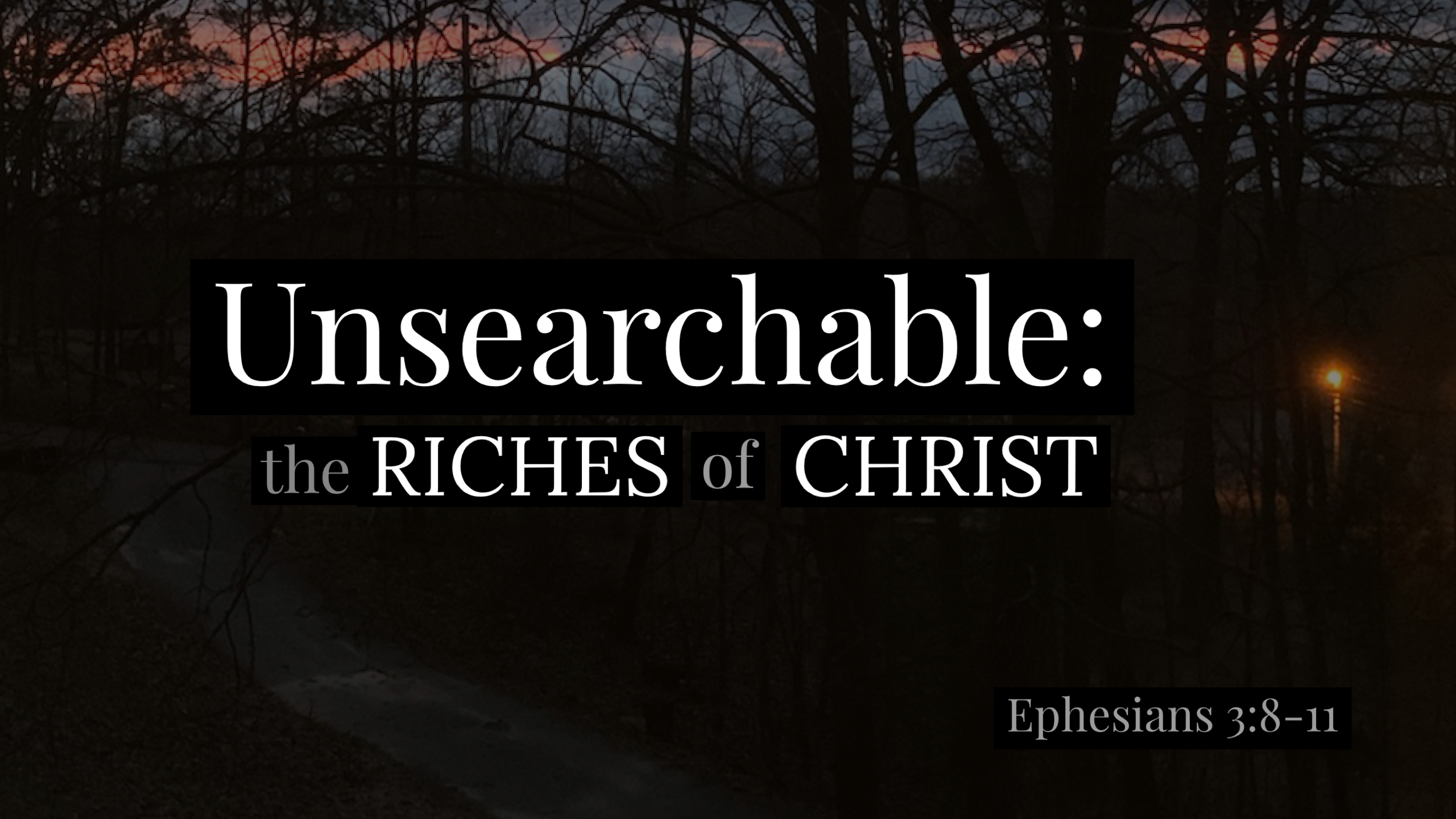 The Unsearchable Riches of Christ Sermon Series