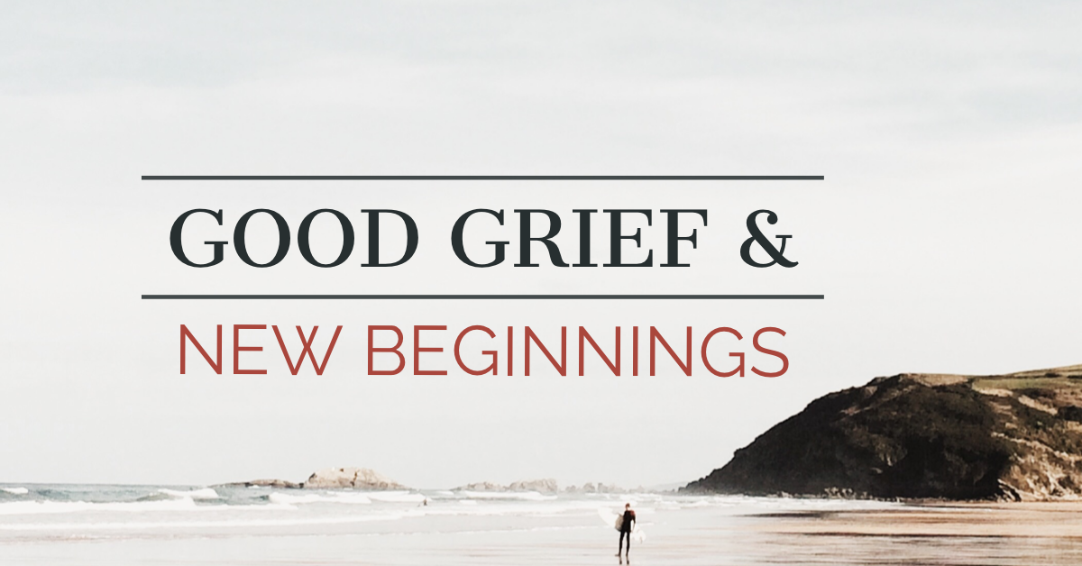 Good Grief and New Beginnings