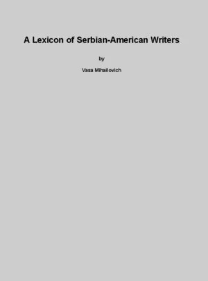 A Lexicon of Serbian-American Writers, by Vasa Mihailovich