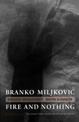 Fire and Nothing, by Branko Miljković (bilingual edition)