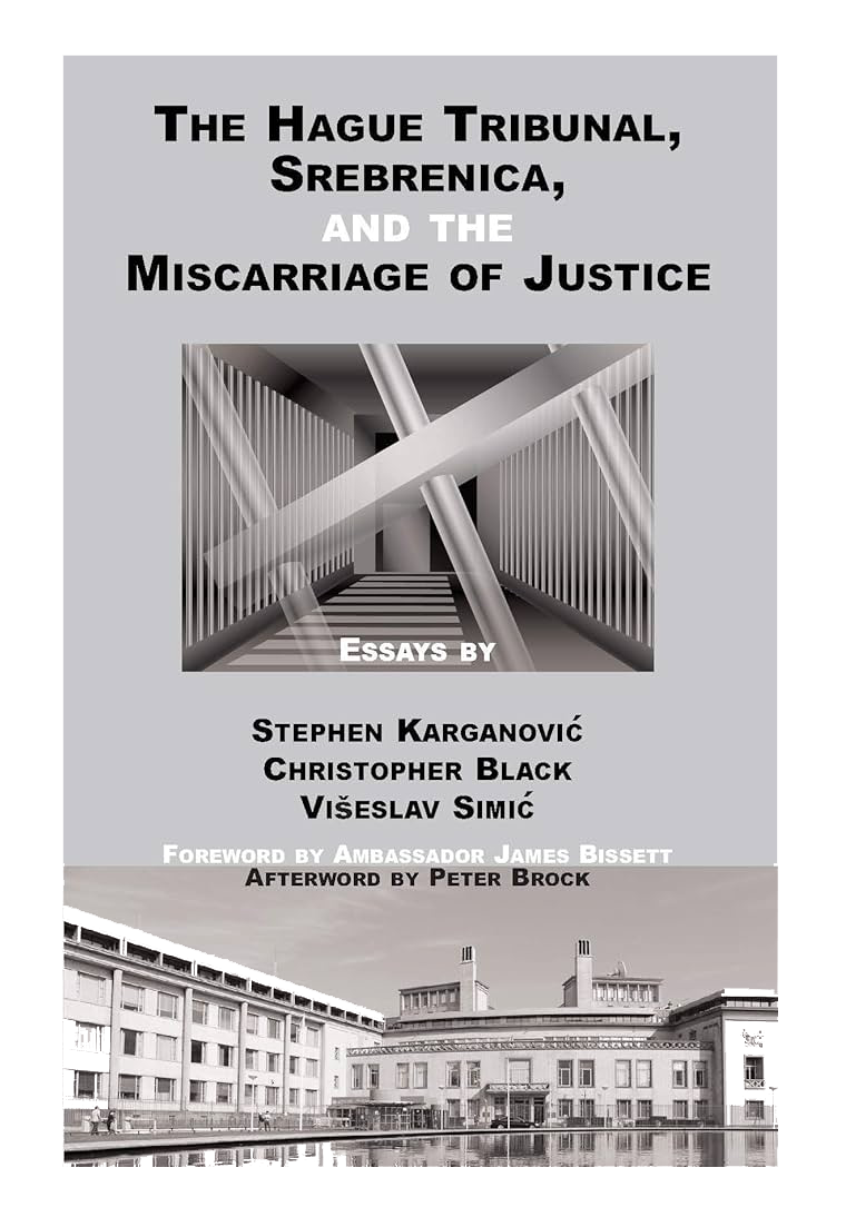 The Hague Tribunal, Srebrenica, and the Miscarriage of Justice, Stephen Karganović, Editor