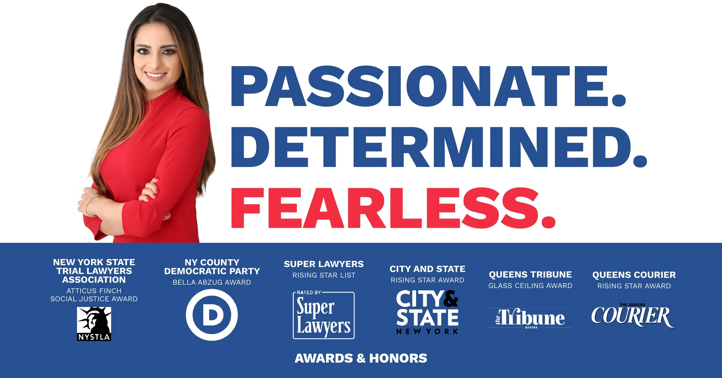 A woman with long brown hair wearing a red blazer, smiling with arms crossed, standing next to text that reads, 'PASSIONATE. DETERMINED. FEARLESS.' Below, there are logos for various awards and organizations, including New York State Trial Lawyers Association, NY County Democratic Party, Super Lawyers, City and State, Queens Tribune, and Queens Courier.