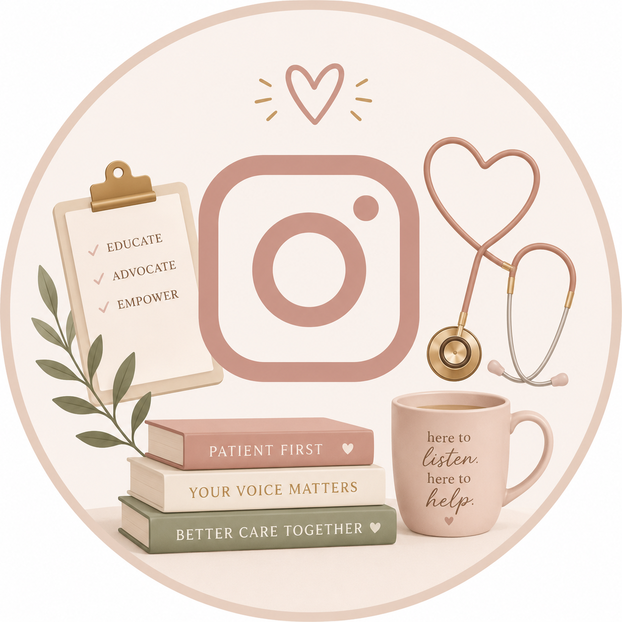 A pastel-colored graphic with a stethoscope and an Instagram logo, featuring motivational messages and health themes, including a clipboard with the words 'Educate,' 'Advocate,' and 'Empower,' stacked books with titles like 'Patient First' and 'Your Voice Matters,' a mug with the message 'here to listen, here to help,' and a decorative leafy branch.