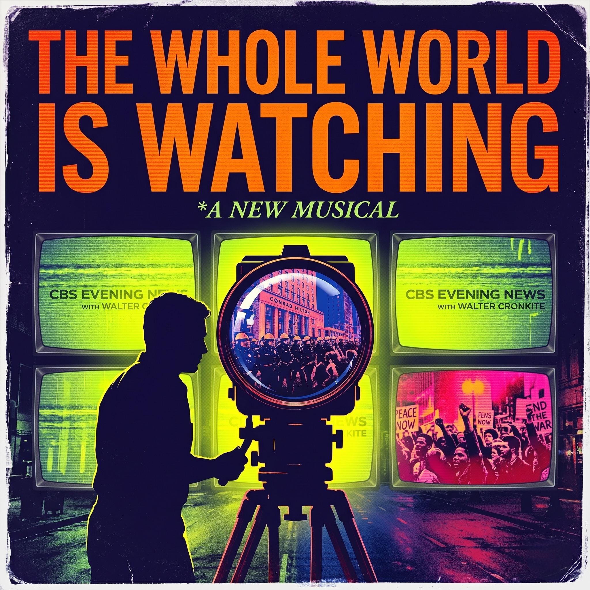 Poster for the musical "The Whole Word Is Watching," featuring a silhouette of a person with a rainbow-colored background and various screens displaying news headlines and protests.