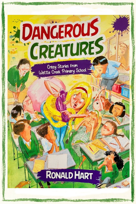 Book cover of Dangerous Creatures: Crazy Stories from Wattle Creek Primary School by Ronald Hart. Illustration by Craig Smith.